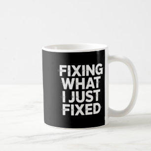 Taza De Café Arreglando lo que acabo de arreglar Funny Mechanic