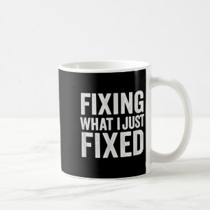 Taza De Café Arreglando lo que acabo de arreglar Funny Mechanic