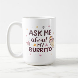 Taza De Café Ask Me About My Burrito Cute Baby Art