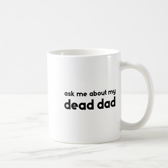 Taza De Café Ask Me About My Dead Dad Funny Sarcasm Saying  (Derecha)