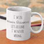 Taza De Café Asumo que los recursos humanos nunca me salen mal<br><div class="desc">Este diseño se creó a través del arte digital. Puede ser personalizado en el área de proporcionar o personalizar eligiendo la opción de pulsar para personalizar y cambiando el nombre, las iniciales o las palabras. También puede cambiar el color y estilo del texto o eliminar el texto para un diseño...</div>
