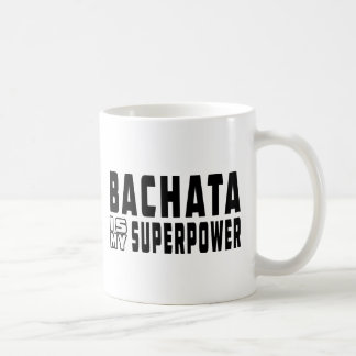Taza De Café Bachata es mi superpotencia
