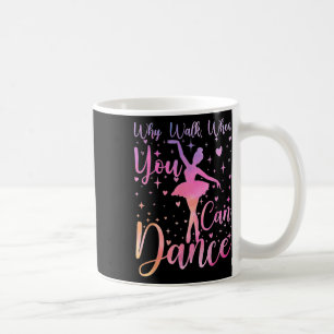 Taza De Café Bailarín Recital de Ballet Por Qué Caminar Cuando