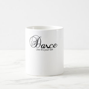 Taza De Café Baile como si fuera tu último zapato de baile
