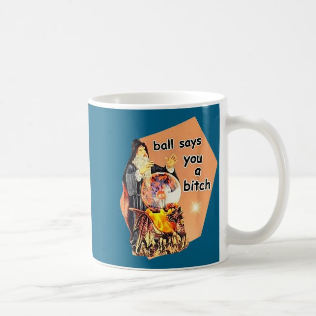 Taza De Café Ball Says You A Btch Meme  (Derecha)