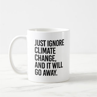 Taza De Café Basta con ignorar el cambio climático y desaparece