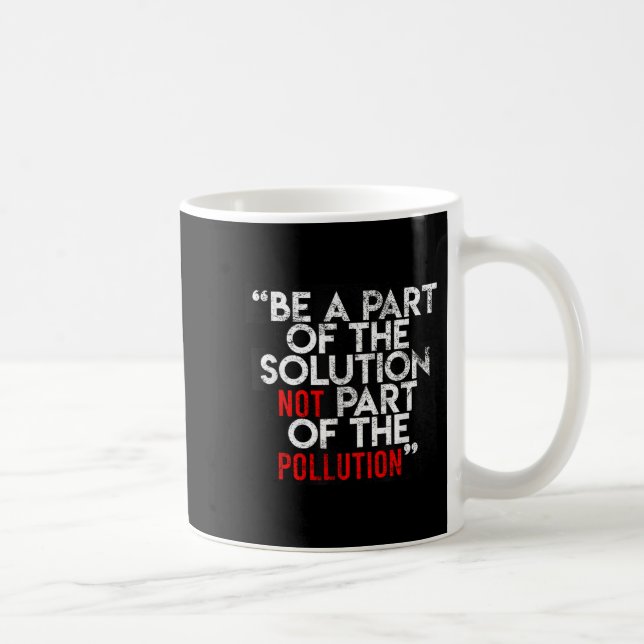 Taza De Café Be A Part Of The Solution Environmental Sayings Qu (Derecha)
