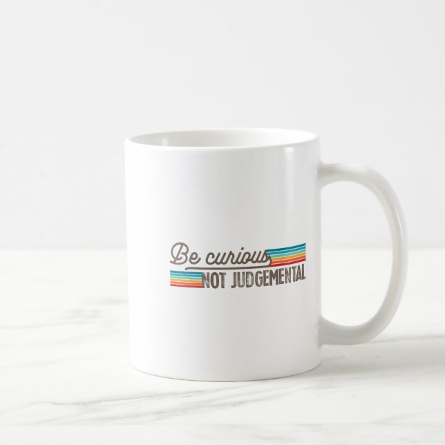 Taza De Café Be Curious Not Judgemental Motivation Insrational  (Derecha)
