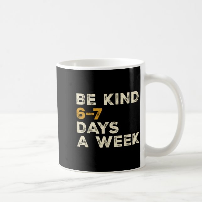 Taza De Café Be Kind 6 7 Days A Week  (Derecha)