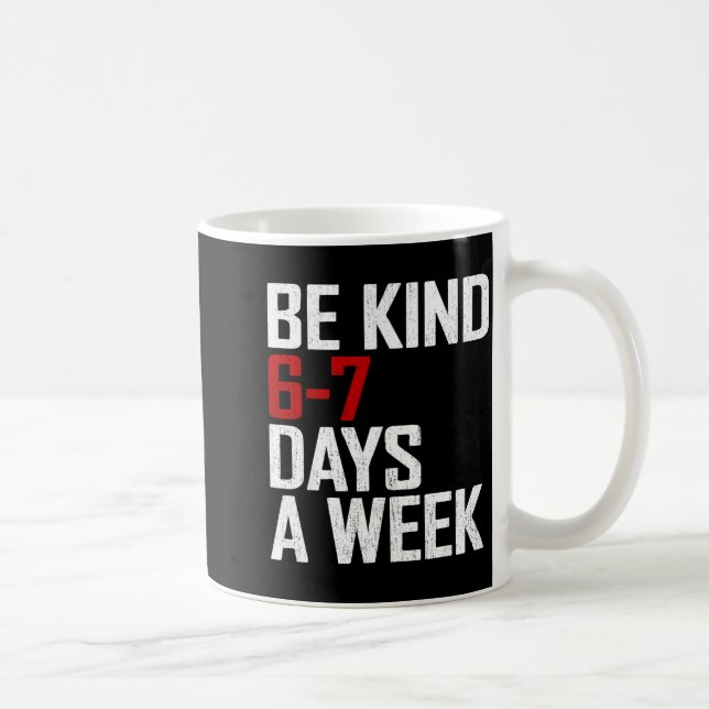 Taza De Café Be Kind 6-7 Days A Week Funny Six Seven Meme  (Derecha)