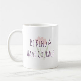 Taza De Café Be Kind and Have Courage Minimal Modern Motivation