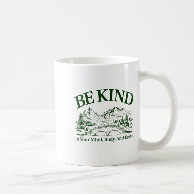 Taza De Café Be Kind To Your Mind Body And Earth Motivation  (Derecha)