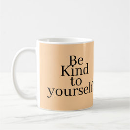 Taza De Café Be Kind to yourself!
