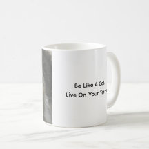 Be Like A Cat. Live On Your Terms. Cat Coffee Mug