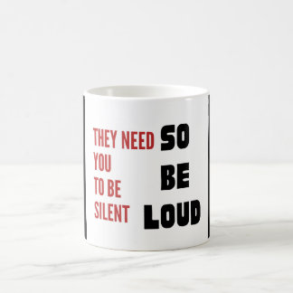 Taza De Café Be Loud They Need You To Be Silent Injustice