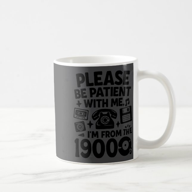 Taza De Café Be Patient Im From The 1900s Funny  (Derecha)