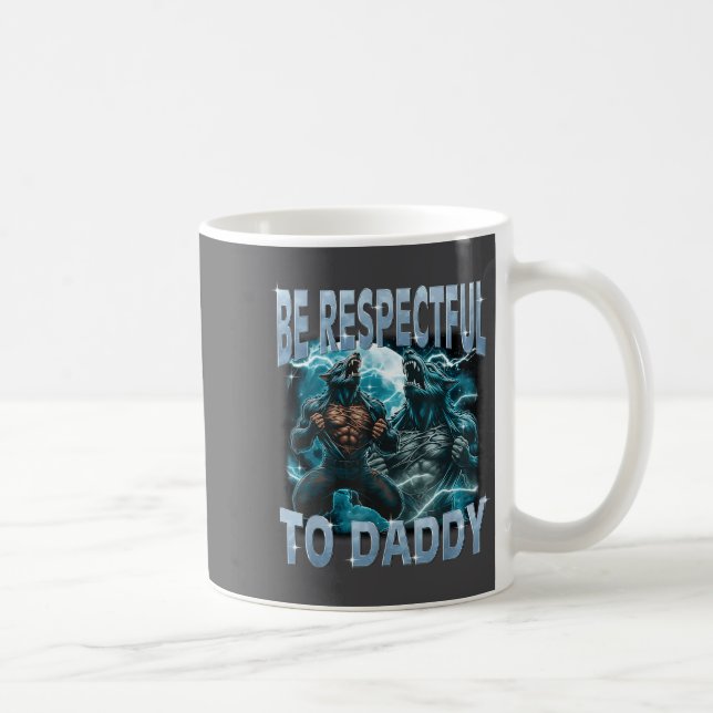 Taza De Café Be Respectful To Daddy Alpha Wolf Werewolf Meme Fu (Derecha)