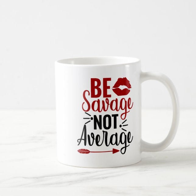 Taza De Café Be Savage Not Average  (Derecha)