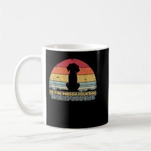 Taza De Café Be The Person Your Dog Thinks You Are Retro Style
