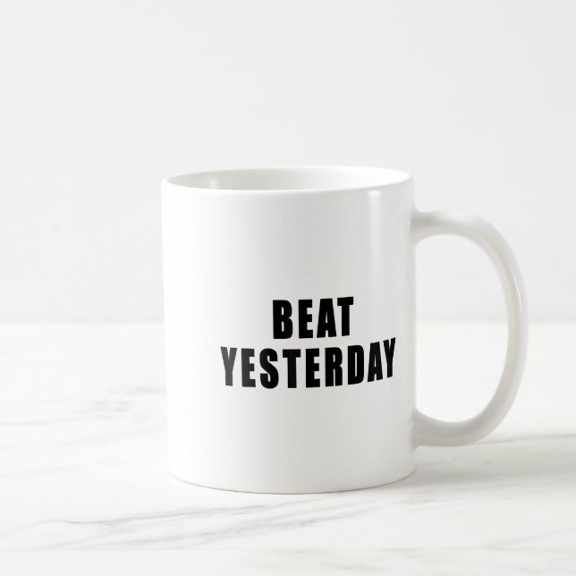 Taza De Café Beat Yesterday Motivational Quotes  (Derecha)