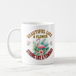 Taza De Café Beautiful Like a Flower, Strong Like a Flamingo