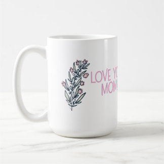 Taza De Café Beautiful Mother's Day sentiment, "Love You Mom!"