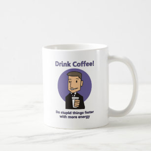 Taza De Café Beba café - Haga cosas estúpidas más rápido