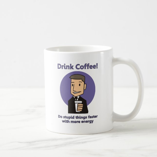 Taza De Café Beba café - Haga cosas estúpidas más rápido (Derecha)
