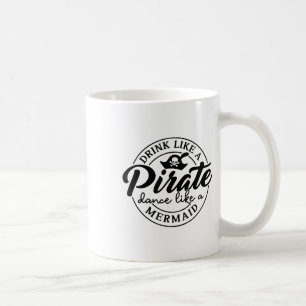 Taza De Café Bebe Como Pirata Baila Como Una Sirena Habla Como