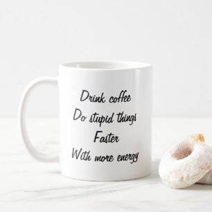 Taza De Café Beber café Hacer cosas estúpidas tonterías