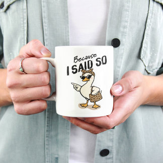 Taza De Café Because I Said So Sarcastic Mom Goose Coffee