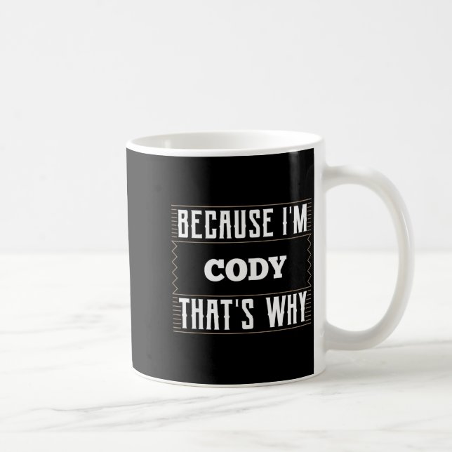 Taza De Café Because I'm Cody Name Cody  (Derecha)