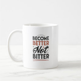 Taza De Café Become Better Not Bitter – Modern Streetwear Mug