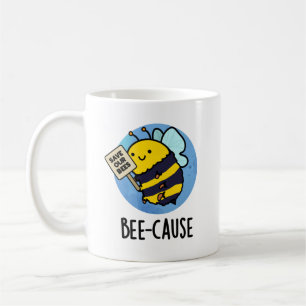 Taza De Café Bee-cause Funny Insect Bee Pun