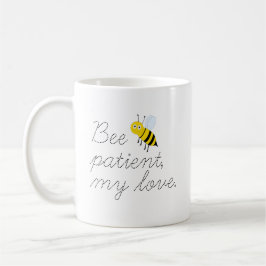 Taza De Café Bee Patient My Love Honey Bees Coffee Mug