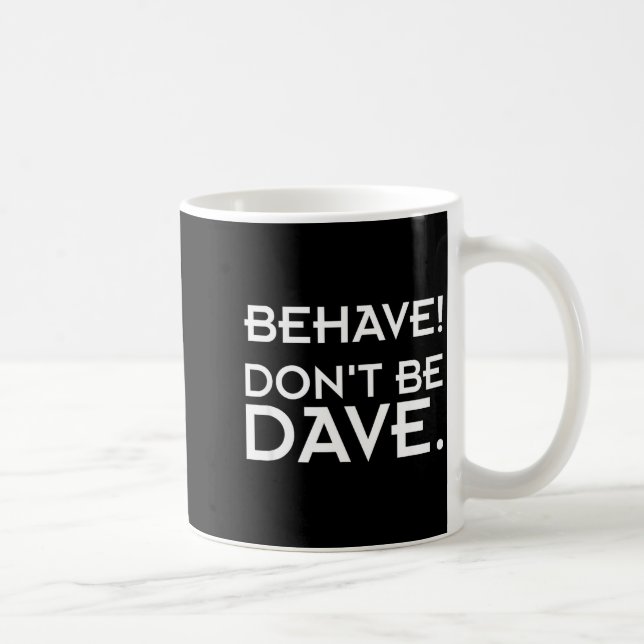 Taza De Café Behave! Don't Be Dave  (Derecha)