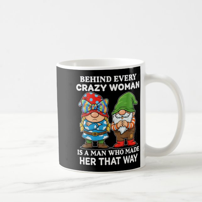 Taza De Café Behind Every Crazy Woman Is A Man Who Made Her Tha (Derecha)