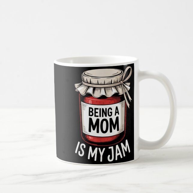 Taza De Café Being A Mom Is My Jam Funny Being Mama Motherhood  (Derecha)