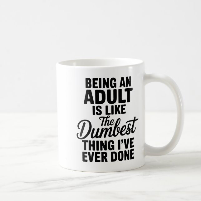 Taza De Café Being An Adult Is Like The Dum Thing I've Ever Don (Derecha)