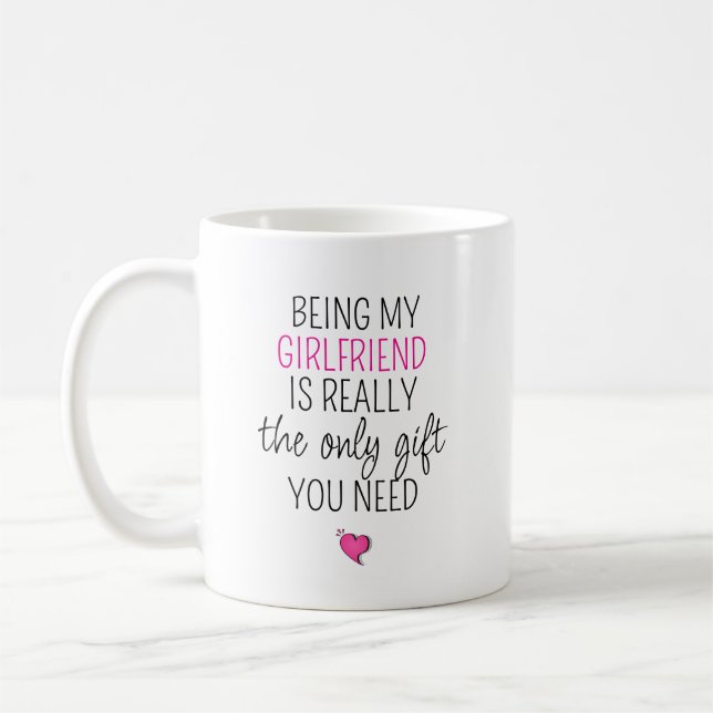 Taza De Café Being My Girlfriend Is the Only Gift You Need (Izquierda)