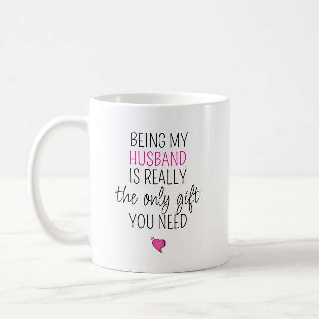 Taza De Café Being My Husband is the Only Gift You Need   (Izquierda)
