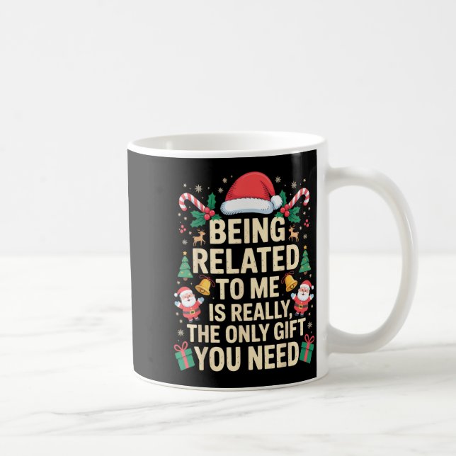 Taza De Café Being Related To Me Is Really The Only Gift You Ne (Derecha)