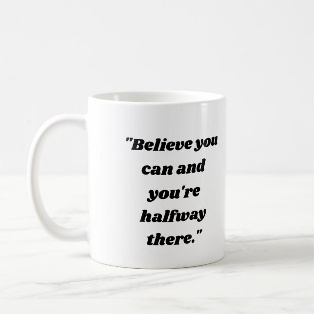 Taza De Café  Believe you can and you're halfway there. (Izquierda)
