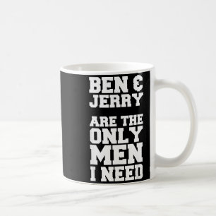 Taza De Café Ben & Jerry son los únicos hombres que necesito