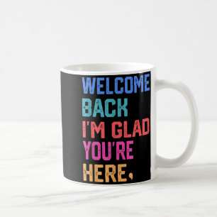 Taza De Café Bienvenida de vuelta Me alegra que estés aquí para