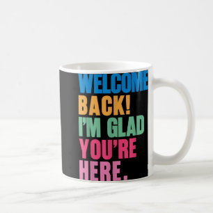 Taza De Café Bienvenida De Vuelta Me Alegra Que Volvieras Aquí