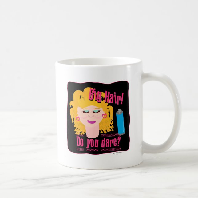 Taza De Café ¡Big Hair Do Ya Dare! (Derecha)