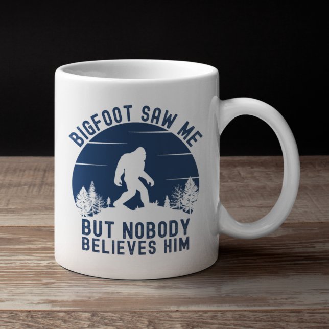 Taza De Café Bigfoot Saw me but nobody believes him funny (Subido por el creador)