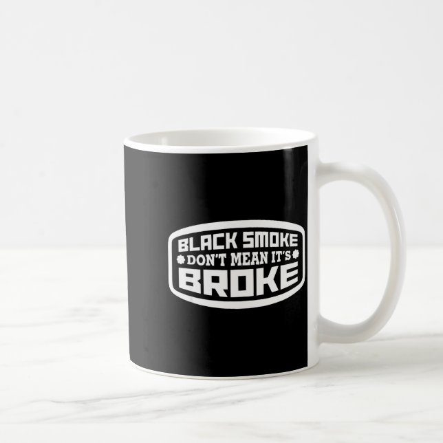 Taza De Café Black Smoke Don't Mean It's Broke _ Funny Diesel  (Derecha)