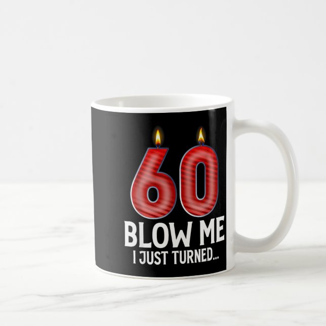 Taza De Café Blow Me I Turned 60 Years Old Funny 60th Birthday  (Derecha)
